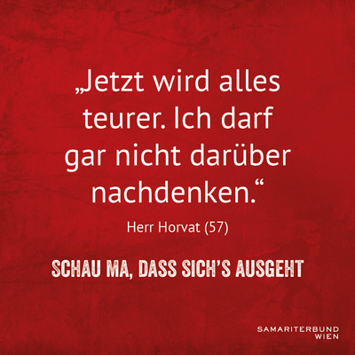 Schrift auf rotem Hintergrund: Jetzt wird alles teurer. Ich darf gar nicht darüber nachdenken. Schau ma, dass sich's ausgeht